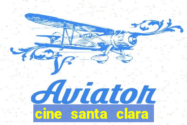 cine santa clara filme em cartaz